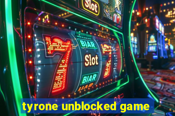 tyrone unblocked game